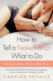 Cover of: How to Tell a Naked Man What to Do: Sex Advice from a Woman Who Knows