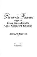 Cover of: Romantic presences: living images from the age of Wordsworth & Shelley