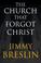 Cover of: The Church That Forgot Christ