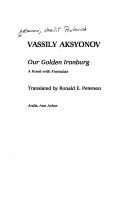Cover of: Our Golden Ironburg | VasiliД­ Pavlovich Aksenov