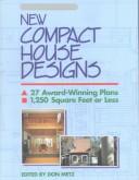 Cover of: New Compact House Designs: 27 Award-Winning Plans, 1,250 Square Feet or Less