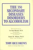 Cover of: The 350 Secondary Diseases/Disorders to Alcoholism by Toby Rice Drews