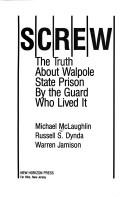 Cover of: Screw: the truth about Walpole State Prison by the guard who lived it