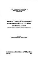 Atomic Theory Workshop on Relativistic and QED Effects in Heavy Atoms by Atomic Theory Workshop on Relativistic and QED Effects in Heavy Atoms (1985 National Bureau of Standards)