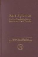 Cover of: Rare Polonica in the New York Public Library: books of the 15th-18th centuries