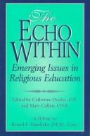 Cover of: The echo within: emerging issues in religious education : a tribute to Berard L. Marthaler