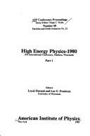 High energy physics, 1980 by International Conference on High Energy Physics (20th 1980 University of Wisconsin-Madison)