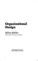 Cover of: Organizational design by Jeffrey Pfeffer