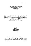 Cover of: Pion production and absorption in nuclei--1981 (Indiana University Cyclotron Facility) by edited by Robert D. Bent.