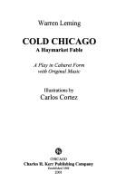 Cover of: Cold Chicago: A Haymarket Fable : a play in cabaret form with original music