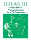 Cover of: Ideas III: Middle School Physical Activities for a Fit Generation