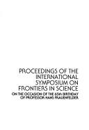 Proceedings of the International Symposium on Frontiers in Science, on the occasion of the 65th birthday of professor Hans Frauenfelder, Urbana, IL, 1987