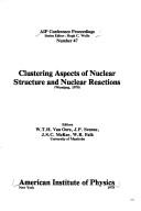 Clustering aspects of nuclear structure and nuclear reactions (Winnipeg, 1978) by International Conference on Clustering Aspects of Nuclear Structure and Nuclear Reactions University of Manitoba 1978.