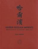 Cover of: Harbin Russian imprints: bibliography as history, 1898-1961 : materials for a definitive bibliography