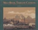 Cover of: Wild river, timeless canyons: Balduin Möllhausen's watercolors of the Colorado