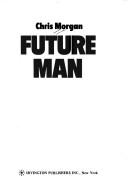 Future man by Chris Morgan