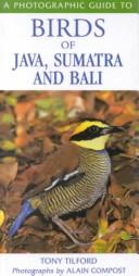 Cover of: A Photographic Guide to Birds of Java, Sumatra and Bali by Tony Tilford, Tony Tilford