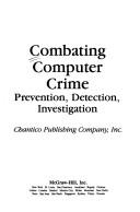 Cover of: Combating computer crime: prevention, detection, investigation