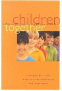 Cover of: Children Together: Teaching Girls and Boys to Value Themselves and Each Other