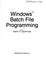Cover of: Windows Batch File Programming/Book and Disk