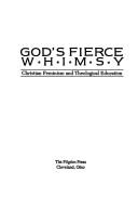Cover of: God's Fierce Whimsy: Christian Feminism and Theological Education