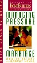 Cover of: Managing Pressure in Your Marriage: Personal Study Guide (Family Life Homebuilders Couples (Regal))