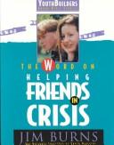 Cover of: The Word on Helping Friends in Crisis (Pulse: Youth Builders Group Bible Studies) by Jim Burns