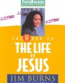 Cover of: The Word on the Life of Jesus (Pulse: Youth Builders Group Bible Studies)