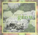 Cover of: A place to grow: voices and images of urban gardeners