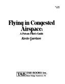 Cover of: Flying in congested airspace by Kevin Garrison