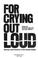 Cover of: For crying out loud