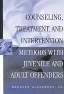 Cover of: Counseling, treatment, and intervention methods with juvenile and adult offenders