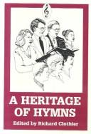 Cover of: A heritage of hymns: an exploration of music and religion, music and our hymns, and the stories of hymns and hymn writers of the Restoration Movement