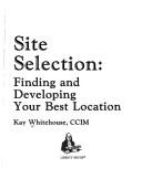 Cover of: Site selection by Kay Whitehouse, Kay Whitehouse