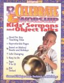 52 Celebrate and Worship Kids Sermons and Object Talks by Gospel Light Publications Staff