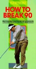 Cover of: How to Break 90: The Mental and Tactical Approach