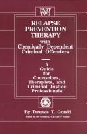 Cover of: Relapse Prevention Therapy With Chemically Dependent Criminal Offenders by Terence T. Gorski, Terence T. Gorski