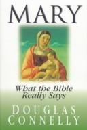 Cover of: Mary: what the Bible really says