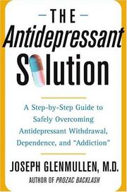 Cover of: The antidepressant solution: the only step-by-step guide to safely overcoming antidepressant withdrawal, dependence, and "addiction"