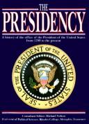 Cover of: The Presidency ~ A History of the Office of the President of the United States from 1789 to the Present (Clinton)