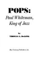 Cover of: Pops: Paul Whiteman, king of jazz
