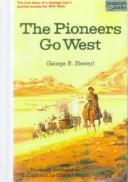 Cover of: The Pioneers Go West (Landmark Books) by George Rippey Stewart