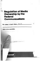 Cover of: Regulation of media ownership by the Federal Communications Commission: an assessment