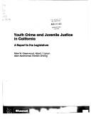 Cover of: Youth crime and juvenile justice in California: a report to the Legislature