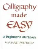 Calligraphy made easy by Margaret Shepherd