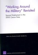 Cover of: Working Around the Military Revisited: Spouse Employment in the 2000 Census Data