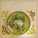 Cover of: The Little Pasta Cookbook (The Little Cookbook Series) by Anness Publishing