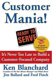 Customer Mania! It's Never Too Late to Build a Customer-Focused Company by Ken Blanchard