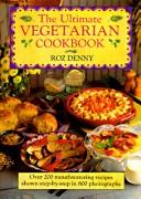 Cover of: The Ultimate Vegetarian Cookbook by Roz Denny