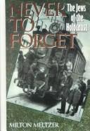 Cover of: Never to Forget by Milton Meltzer, Milton Meltzer